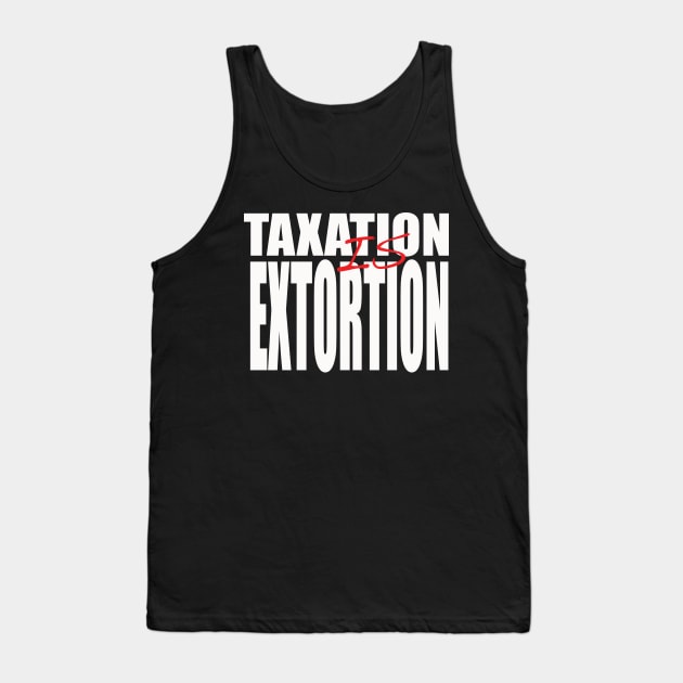 Taxation is Extortion Tank Top by justaJEST